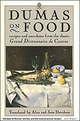 Dumas on Food : Selections from le Grand Dictionnaire de Cuisine