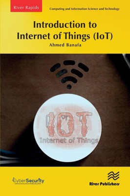Introduction to Internet of Things (IoT) (River Publishers Series in Rapids in
