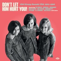 Various Artists - Don't Let Him Hurt You! Girl Group Sounds Usa 1962-196 - G3Z