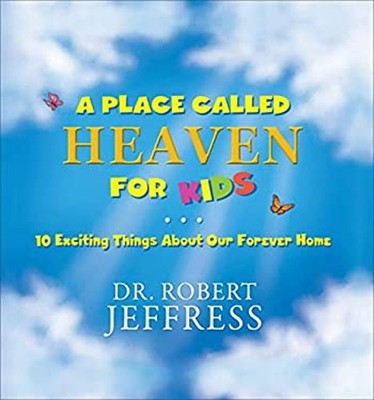 A Place Called Heaven for Kids : 10 Exciting Things about Our For