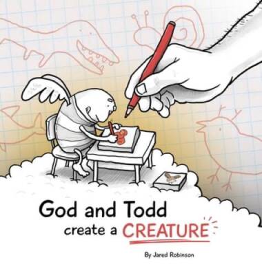 God and Todd Create a Creature - Hardcover By Robinson, Jared J - VERY GOOD