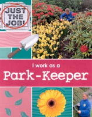 I Work As a Park Keeper (Just the Job) By Clare Oliver