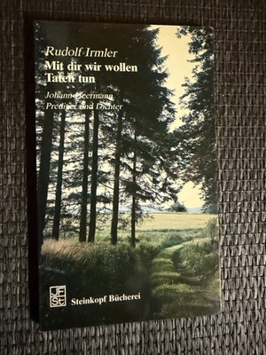 Mit dir wollen wir Taten tun. Johannes Heermann. Prediger und Dichter |   690