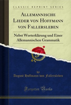 Allemannische Lieder von Hoffmann von Fallersleben (Classic Reprint)