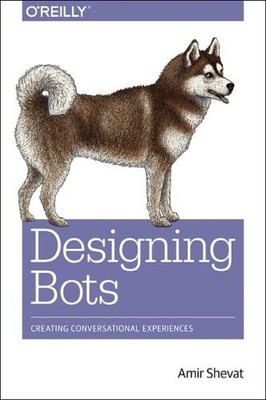 Designing Bots: Creating Conversationa..., Shevat, Amir