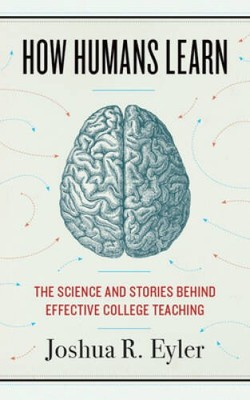 How Humans Learn: The Science and Stories behind Effective College T - VERY GOOD