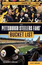 The Pittsburgh Steelers Fans' Bucket List by Brown, Scott