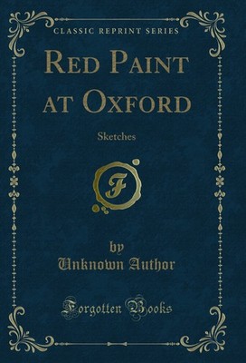 Red Paint at Oxford: Sketches (Classic Reprint)