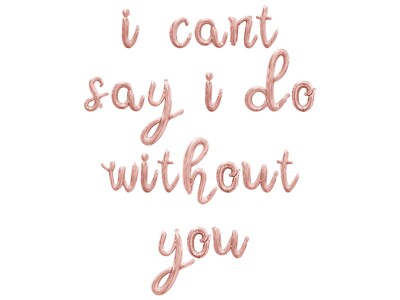 I CANT SAY I DO WITHOUT YOU Cursive Letter Balloon Banner - Bridesmaid Proposal