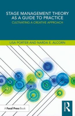 Stage Management Theory as a Guide to Practice: Cultivating a Creative Approach 