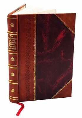 The Meditations Of The Emperor Marcus Aurelius Antoninus. A New [Leather Bound]