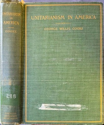 UNITARIANISM IN AMERICA History of Its  Origin 1902 George Willis Cooke HC