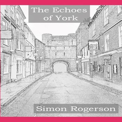 The Echoes of York Simon Rogerson Paperback Amazon Digital Servic