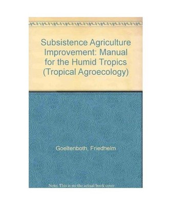 Subsistence Agriculture Improvement Manual for the Humid Tropics 