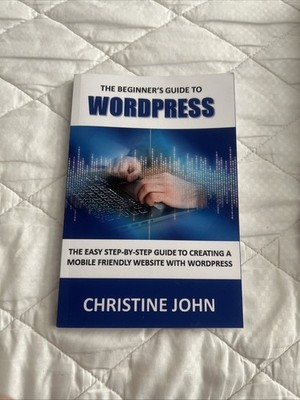 Wordpress for Beginners : The Easy Step-by-Step Guide to Creating a Website W...