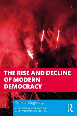 The Rise and Decline of Modern Democracy by Damien Kingsbury (English) Paperback