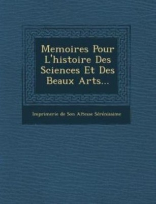 Memoires Pour L'histoire Des Sciences Et Des Beaux Arts