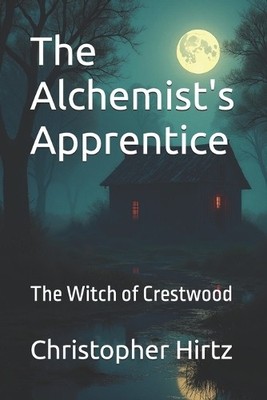 The Alchemists Apprentice: The Witch of Crestwood By Christopher Hirtz - New ...