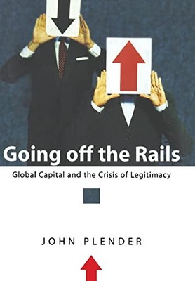 Going Off the Rails: Global Capital and the Crisis of Legi by Plender 047085314X