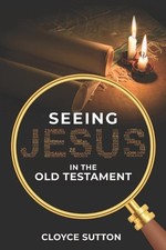 Seeing Jesus In The Old Testament by Cloyce Sutton (English) Paperback Book
