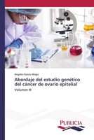 Abordaje Del Estudio GenéTico Del CáNcer De Ovario Epitelial Volumen III Aliaga