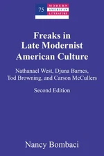 Freaks in Late Modernist American Culture: Nathanael West, Djuna Barnes, Tod Bro