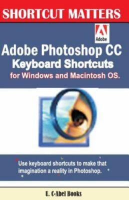 Adobe Photoshop Cc Keyboard Shortcuts for Windows and Macintosh, Paperback by...