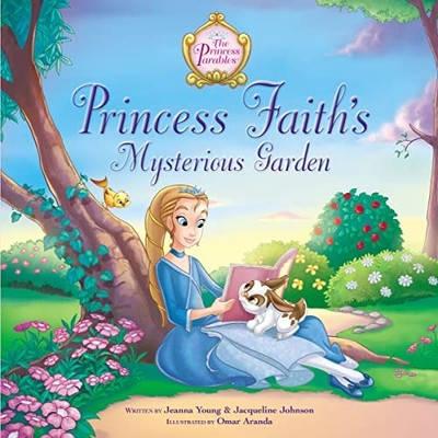 Princess Faith's Mysterious Garden by Jeanna Stolle Young and Jacqueline ...