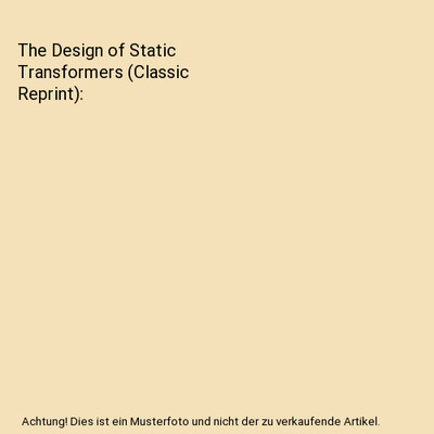 The Design of Static Transformers (Classic Reprint), H. M. Hobart