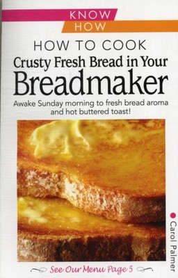 HOW TO COOK CRUSTY FRESH BREAD/BREADMAKE by PALMER, CAROL Paperback Self Help