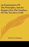 John Perceval Egmont | An Examination Of The Principles, And An Enquiry Into...