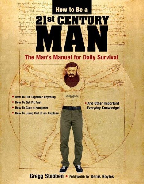 How to Be a 21st-Century Man : The Man's Manual for Daily Survival, Paperback...