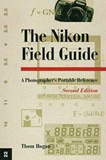 The Nikon Field Guide : A Photographer's Portable Reference Thom