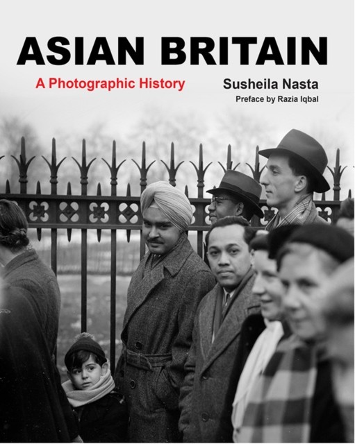 Asian Britain A Photographic History by Florian Stadtler (Paperback Book)