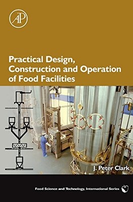 Practical Design, Construction and Operation of Food Facilities by J. Peter Cla