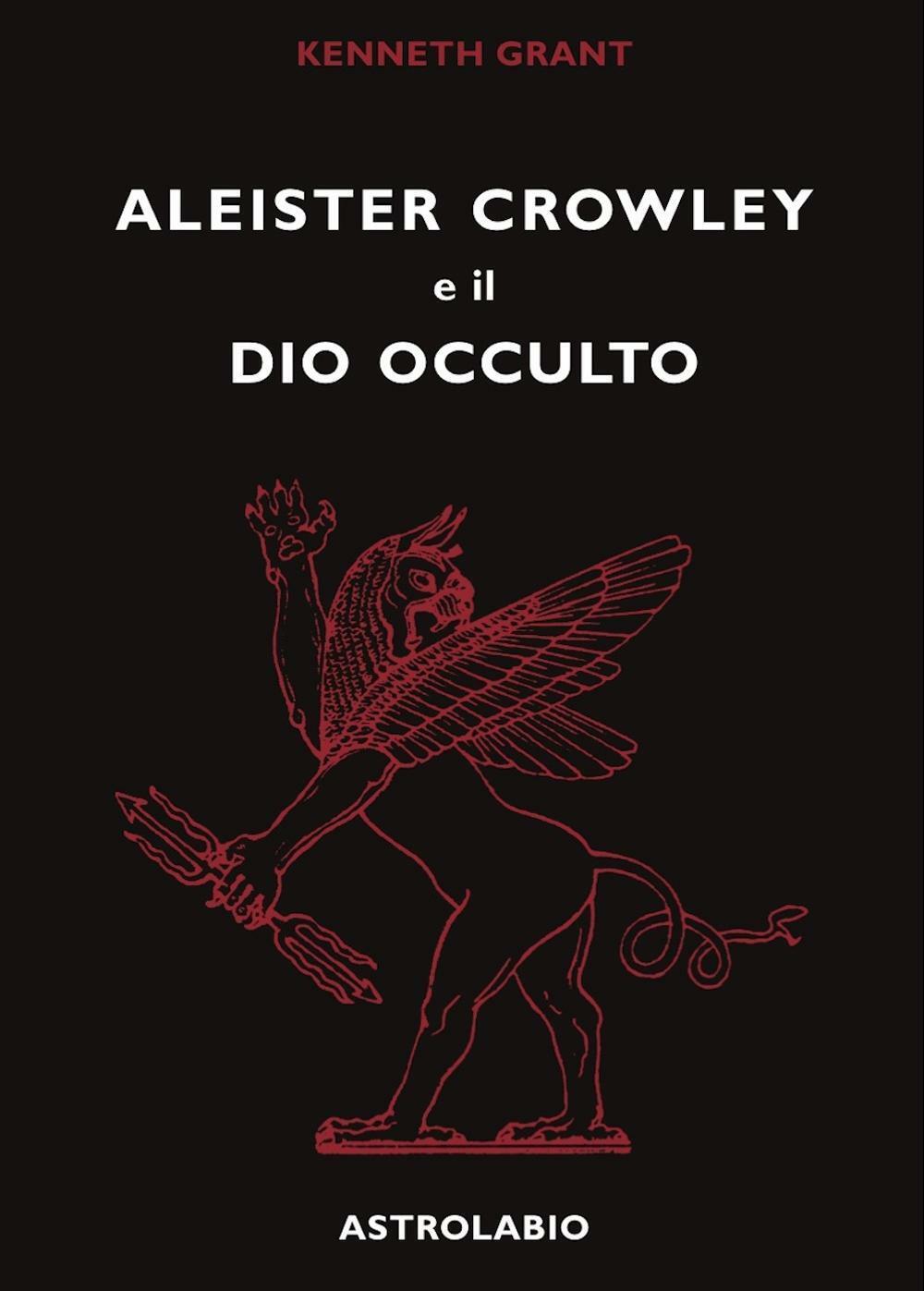 Aleister Crowley e il dio occulto - Grant Kenneth