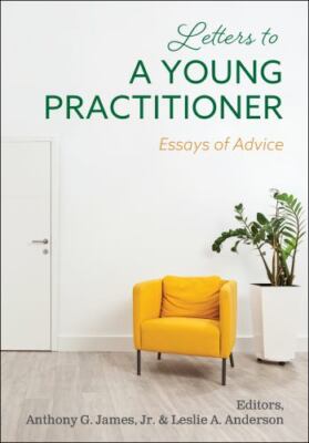 Letters to a Young Practitioner: Essays of Advice by James, Anthony G., Jr., ...