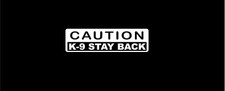 2 Caution k-9 Stay Back decals 2.5 by 9 inches protect and serve 22 colors