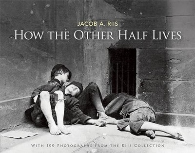 How the Other Half Lives: Studies Am..., Riis, Jacob A.