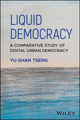 Liquid Democracy: A Comparative Study of Digital U rban Democracy Tseng Hardback
