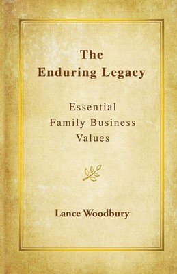 The Enduring Legacy: Essential Family Business Values - Woodbury, Lance D - ...