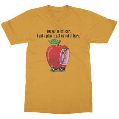 You Got A Fast Car Escape Plan Apple Car Worm Driving Unisex T-Shirt