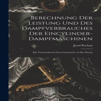 Berechnung Der Leistung Und Des Dampfverbrauches Der Eincylinder-