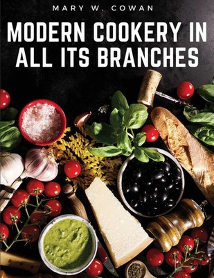 Modern Cookery in All Its Branches Easy and Delicious Recipes Mary W. Cowan Buch