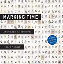 MARKING TIME: ART IN THE AGE OF MASS INCARCERATION By Nicole R. Fleetwood *Mint*