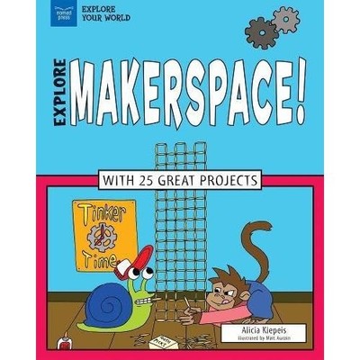 Explore Makerspace!: With 25 Great Projects - Paperback NEW Klepeis, Alicia 15/0