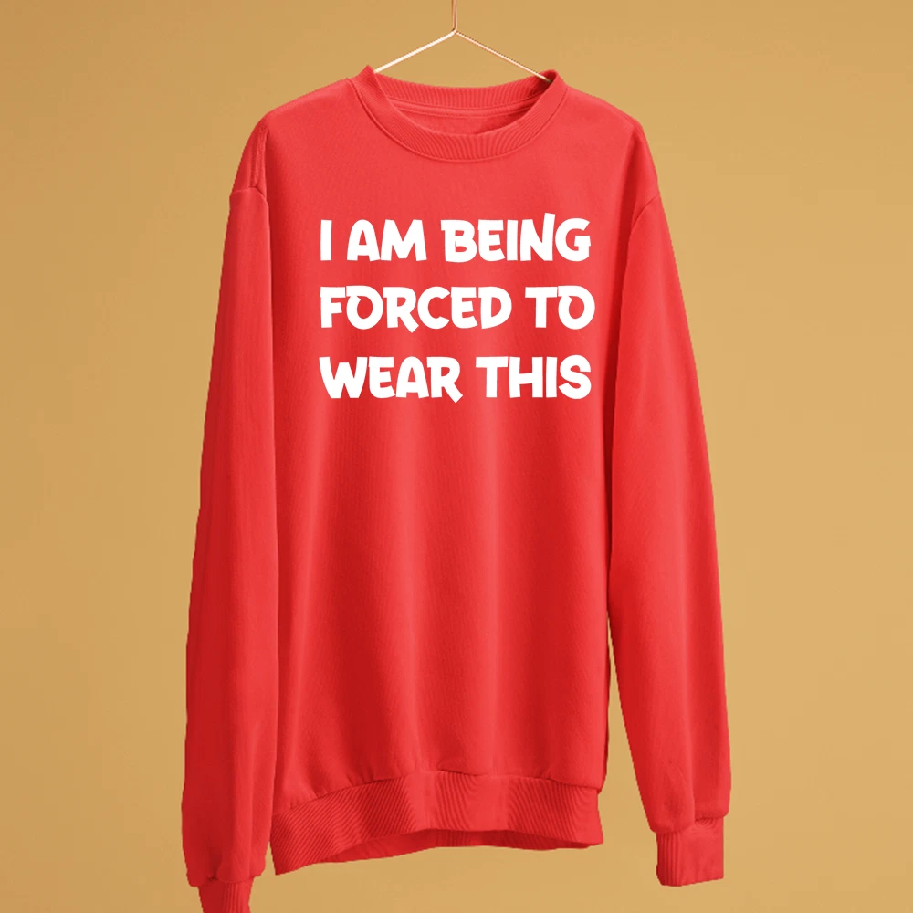 Im Being Forced To Wear This Sweatshirt Funny Sarcastic Humour Novelty Gift