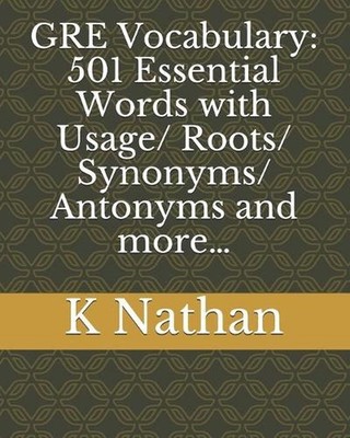 GRE Vocabulary: 501 Essential Words: with Usage/Roots/Synonyms/Antonyms and more