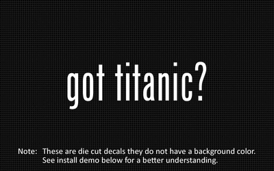 (2x) got titanic? Sticker Die Cut Decal vinyl