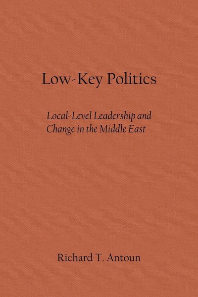 Low-Key Politics | Local-Level Leadership And Change In The Middle East | Antoun-image